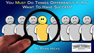 You Must Do Things Differently If You Want To Have Success!