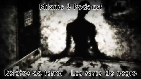 Los seres de negro - Milenio 3 Podcast