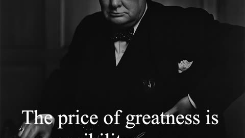Sir Winston Churchill Quote - The price of greatness...