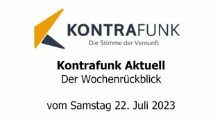 Kontrafunk Aktuell Wochenrückblick vom Samstag 22. Juli 2023