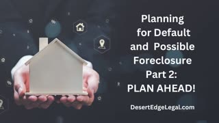 Preparing for Default and Possible Foreclosure, Part 2: PLAN AHEAD!