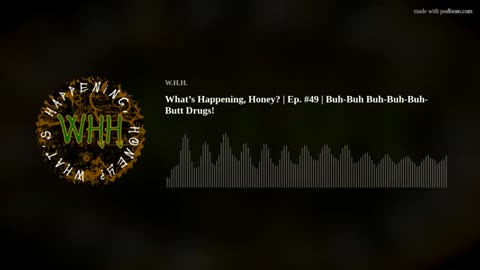 What’s Happening, Honey? | Ep. #49 | Buh-Buh Buh-Butt Drugs!