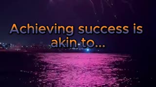 Achieving success is akin to...