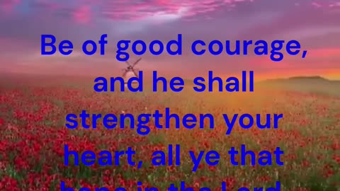 Be of good courage, and he shall strengthen your heart Psalm 31:24 KJV #shorts