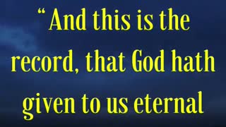 “And this is the record, that God hath given to us eternal life, and this life is in his Son.”