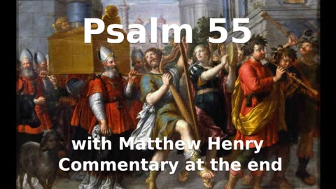 📖🕯 Holy Bible - Psalm 55 with Matthew Henry Commentary at the end.