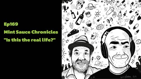 [SF169] Mint Sauce Chronicles "Is this the real life?"