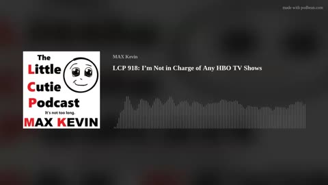 LCP 918: I’m Not in Charge of Any HBO TV Shows