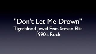 DON'T LET ME DROWN-1990'S ROCK & ROLL LYRICS BY TIGER BLOOD JEWEL, STEVEN ELLIS
