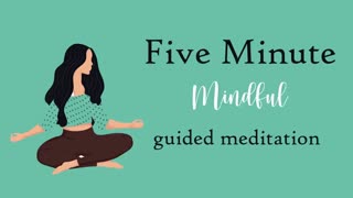 A 5 Minute Mindful Meditation