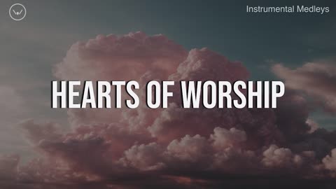 Hearts of Worship -- 5 Hour Piano Instrumental for Prayer and Worship