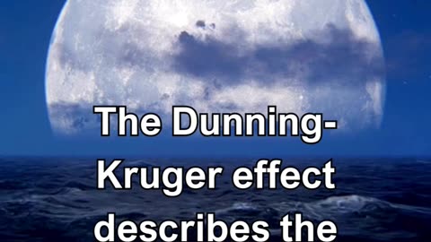 The Dunning-Kruger effect describes the tendency