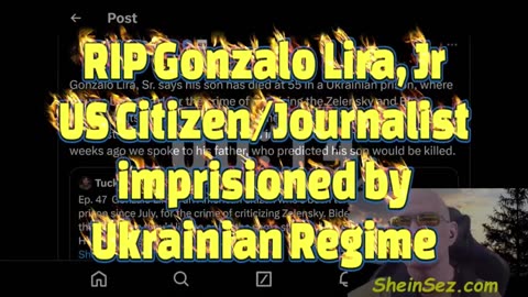 RIP Gonzalo Lira, Jr US Citizen/Journalist imprisioned by Ukrainian Regime-SheinSez 411