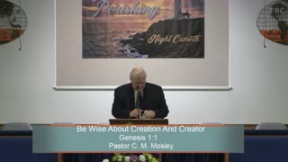 Pastor C. M. Mosley, Be Wise About Creation And Creator, Genesis 1:1, Wednesday Evening, 3/29/2023