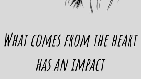 What comes from the heart has an impact But the power does not fly but keeps.