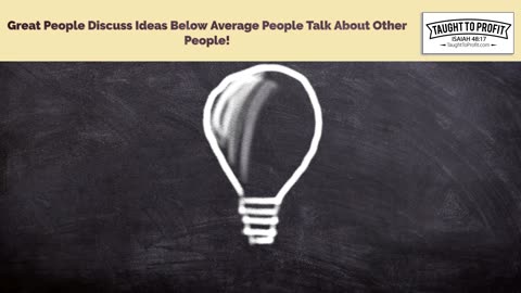 Great People Discuss Ideas Below Average People Talk About Other People!