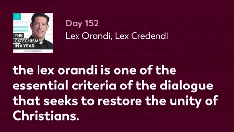 Day 152: Lex Orandi, Lex Credendi — The Catechism in a Year (with Fr. Mike Schmitz)