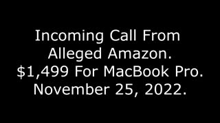 Incoming Call From Alleged Amazon: $1,499 For MacBook Pro, 11/25/22