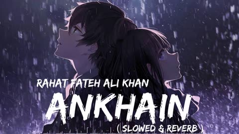 Ankhain ( Slowed & Reverb ) || Tumhay Dekha To Yun Dekha || Full Ost Song || Rahat Fateh Ali Khan