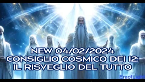 NEW 04/02/2024 Consiglio Cosmico dei 12: Il Risveglio del Tutto