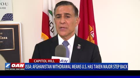 Rep. Issa: Afghanistan withdrawal means U.S. has taken major step back