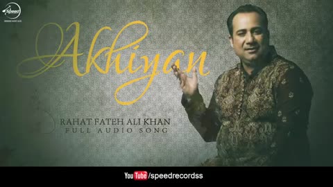 Akhiyan__Full_Audio_Song____Rahat_Fateh_Ali_Khan___Punjabi_Song_Collection___Speed_Records(360p)