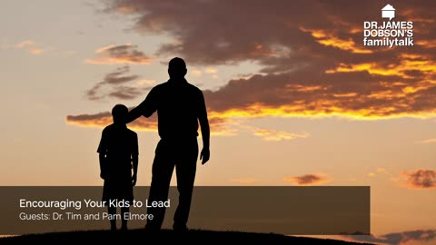 Encouraging Your Kids to Lead with Guests Dr. Tim and Pam Elmore
