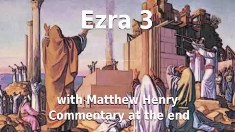 📖🕯 Holy Bible - Ezra 3 with Matthew Henry Commentary at the end.