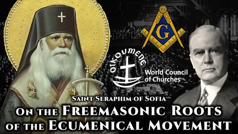 On The Freemasonic Roots Of The Ecumenical Movement - St. Seraphim Of Sofia