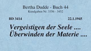 BD 3414 - VERGEISTIGUNG DER SEELE .... ÜBERWINDEN DER MATERIE ....