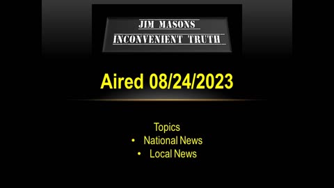 Jim Mason's Inconvenient Truth 08/24/2023