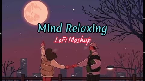 Mind Relax😌Lofi Mashup💞[slowed×reverb]😍 || Hindi lofi Songs🎵😇|| Lofi Mix🥰|| Relax/Sleep/Study/Chill