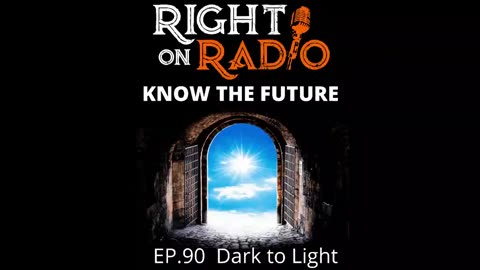 Right On Radio Episode #90 - Dark to Light. KNOW the Future (January 2021)