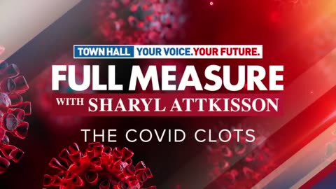 The VACCINE COVID Clots: A Full Measure Town Hall...