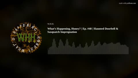 What’s Happening, Honey? | Ep. #48 | Haunted Doorbell & Sasquatch Impregnation