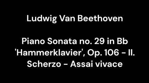 Beethoven - Piano Sonata no. 29 in Bb 'Hammerklavier', Op. 106 - II. Scherzo - Assai vivace