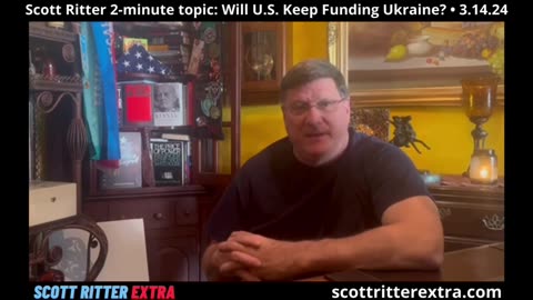 Scott Ritter 2-Minute Topic: Will the U.S. Keep Funding Ukraine?