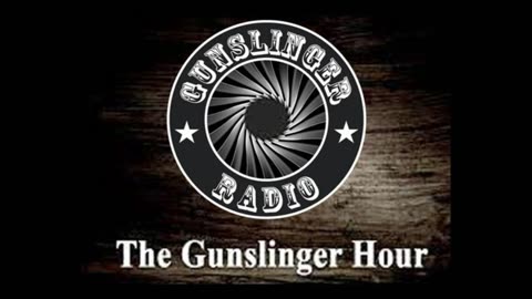 The Gunslinger Hour Radio Show LIVE 06-18-2023