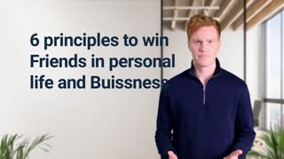 6 principles to win friends in Personal and Buisness setting for better opportunity