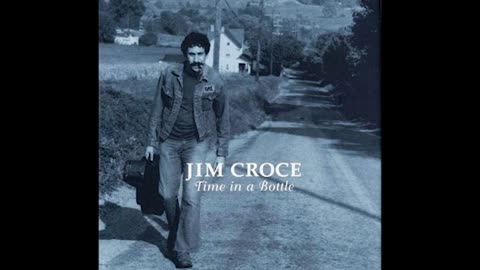 "TIME IN A BOTTLE" FROM JIM CROCE