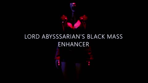 LORD ABYSSSARIAN'S BLACK MASS ENHANCER!!!