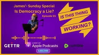 Ep 01 James' Sunday Special - Is Democracy a Lie?