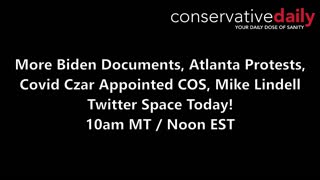 AZ Update with Liz Harris! More Biden Documents, Atlanta Protests, Covid Czar Appointed COS, Mike Lindell Twitter Space Today!