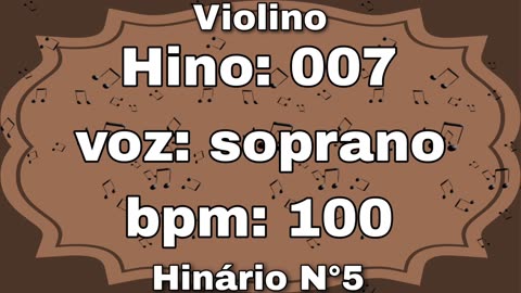 Hino: 007 - Violino: soprano - Hinário N°5 (com metrônomo)