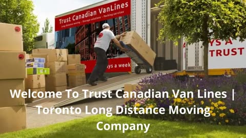 Trust Canadian Van Lines | Long Distance Moving Service in Toronto, ON