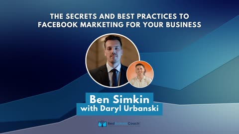 The Secrets and Best Practices To Facebook Marketing For Your Business with Ben Simkin