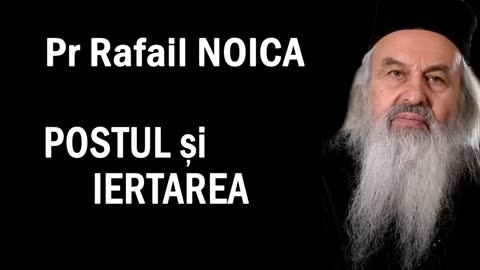 Postul si iertarea, de Pr Rafail Noica