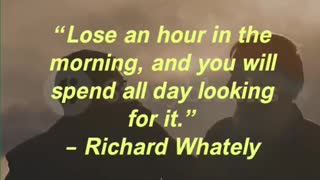 “Lose an hour in the morning, and you will spend all day looking for it.” – Richard Whately