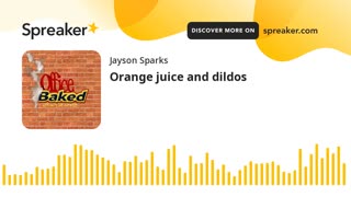 ORANGE JUICE AND DILDOS