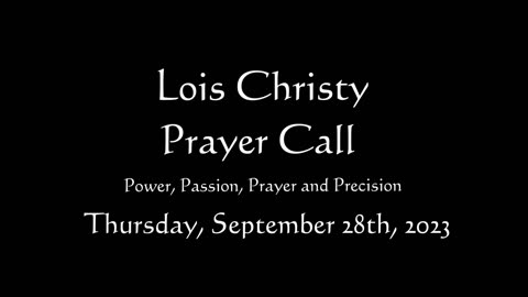 Lois Christy Prayer Group conference call for Thursday, September 28th, 2023